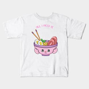 All i need is ramen, cute ramen kawaii for ramen lovers. Kids T-Shirt